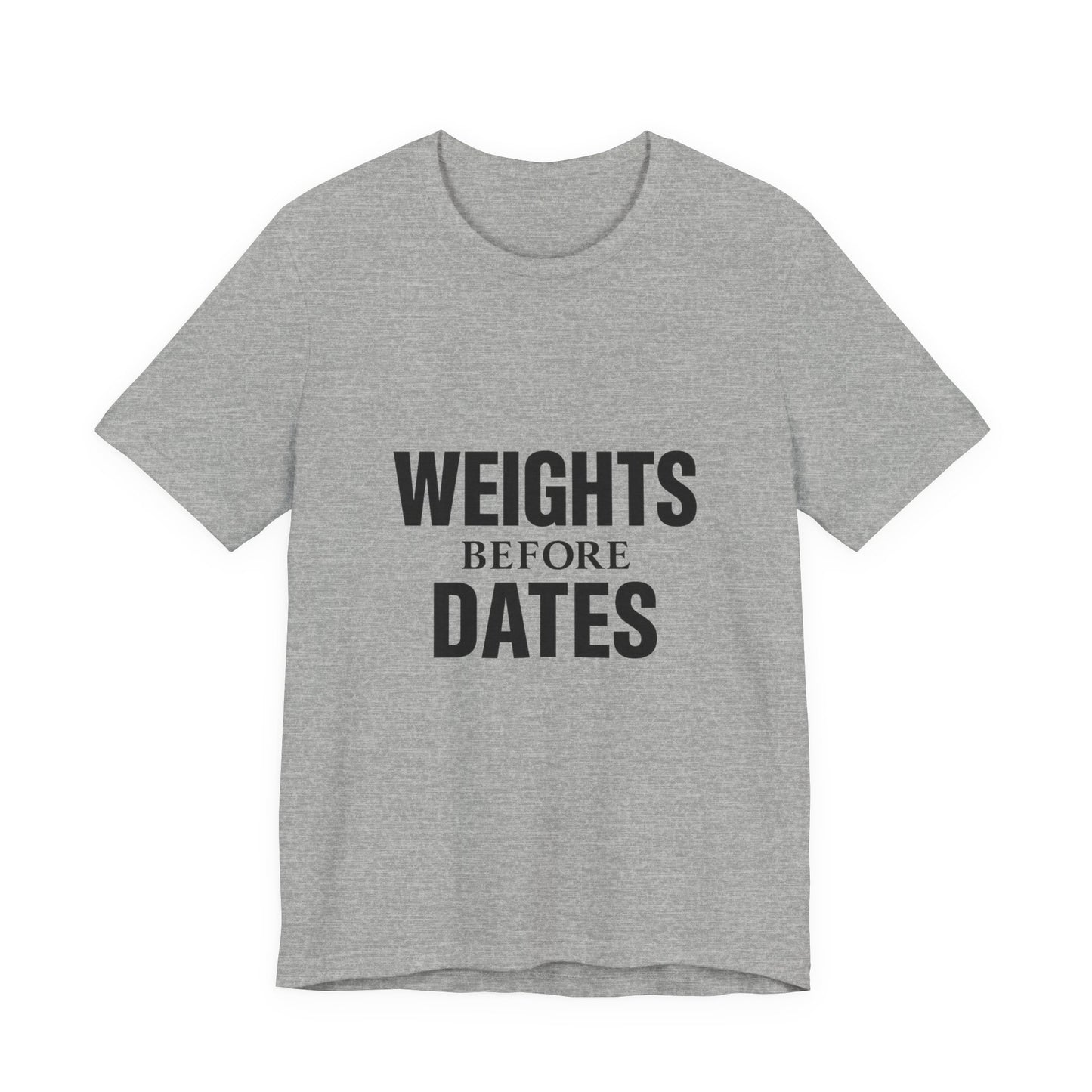 Weights Before Dates Gym Unisex Jersey Short Sleeve Tee T-shirt