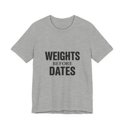 Weights Before Dates Gym Unisex Jersey Short Sleeve Tee T-shirt