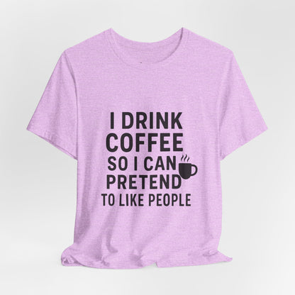 I Pretend To Like People Unisex Jersey Short Sleeve Tee T-shirt