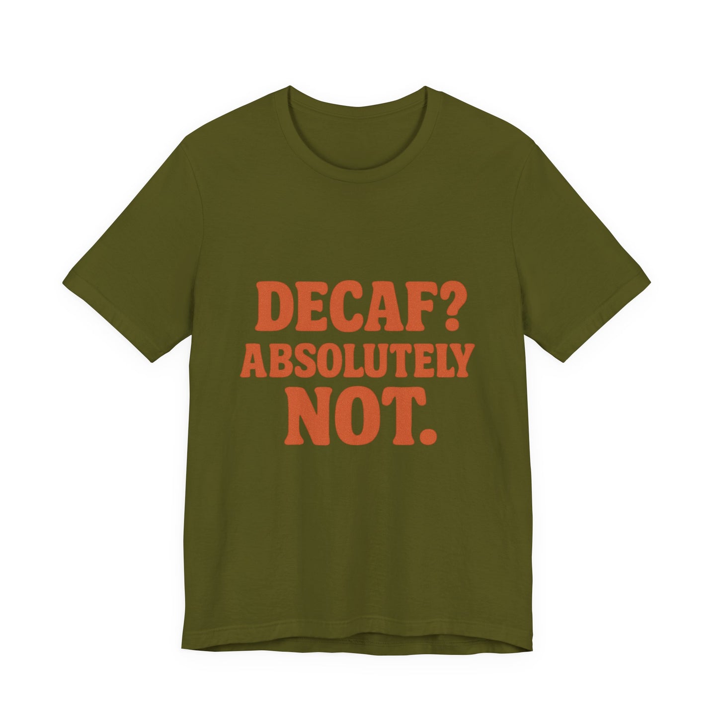 Decaf? Abssolutely Not Unisex Jersey Short Sleeve Tee T-shirt