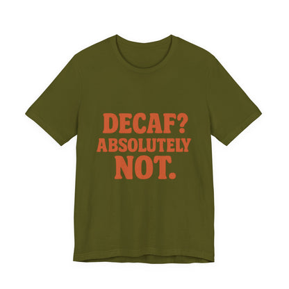 Decaf? Abssolutely Not Unisex Jersey Short Sleeve Tee T-shirt