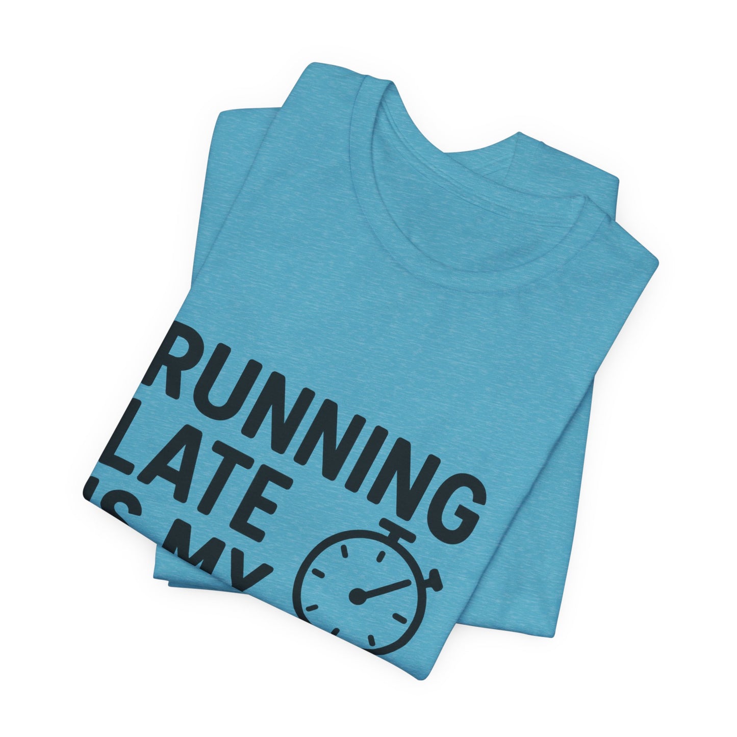 Running Late Is My Cardio Unisex Jersey Short Sleeve Tee T-shirt