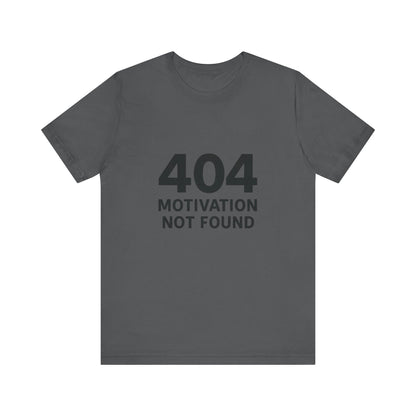 404 Motivation Not Found Introverts Humor Unisex Jersey Short Sleeve Tee T-shirt