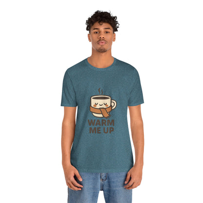 Warm Me Up Coffee Cup Unisex Jersey Short Sleeve Tee T-shirt