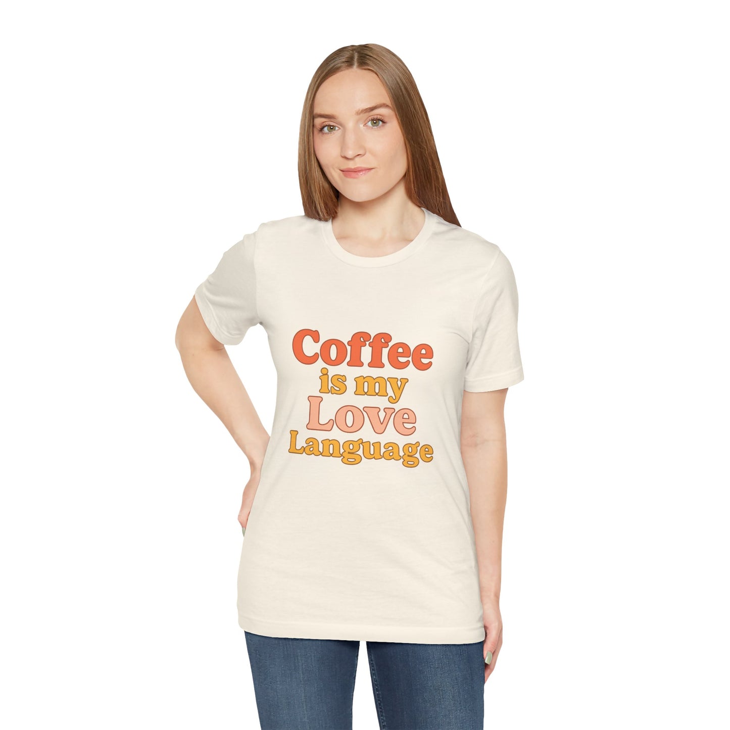 Coffee Is My Love Language Unisex Jersey Short Sleeve Tee T-shirt