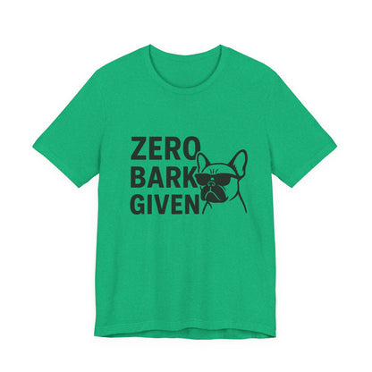 Zero Bark Given Frenchie Unisex Jersey Short Sleeve Tee T-shirt