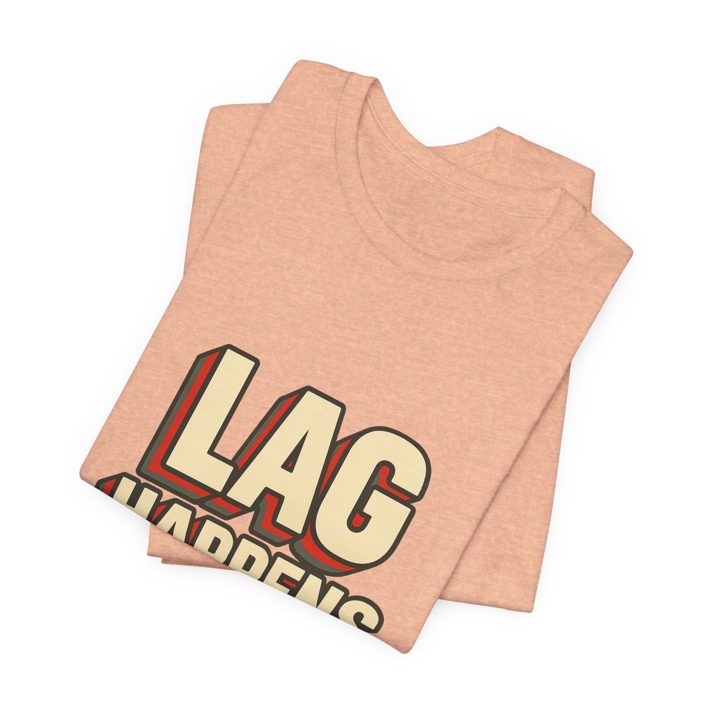Lag Happens Gamers Humor Unisex Jersey Short Sleeve Tee T-shirt