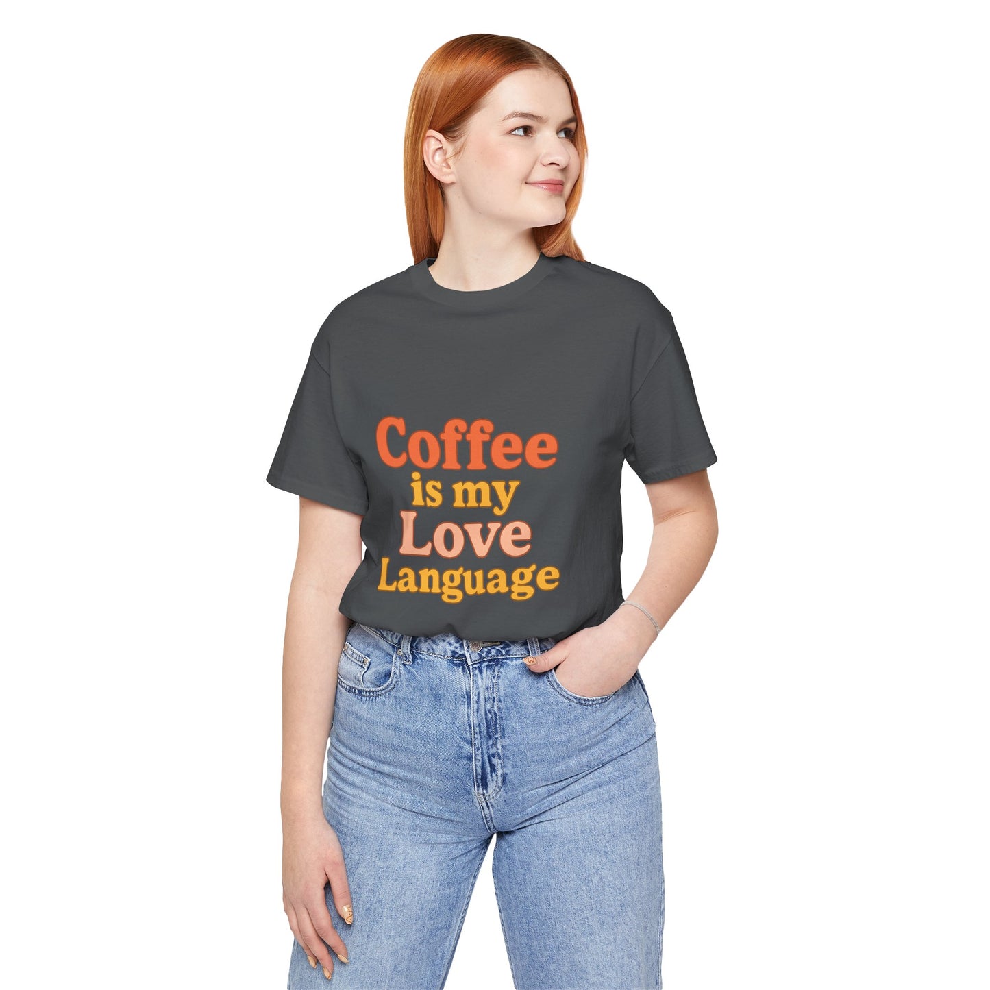 Coffee Is My Love Language Unisex Jersey Short Sleeve Tee T-shirt