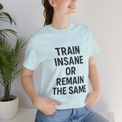 Train Insane Unisex Jersey Short Sleeve Tee T-shirt