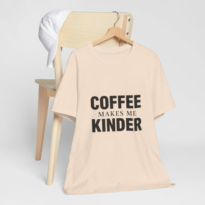 Coffee Makes Me Kinder Unisex Jersey Short Sleeve Tee T-shirt
