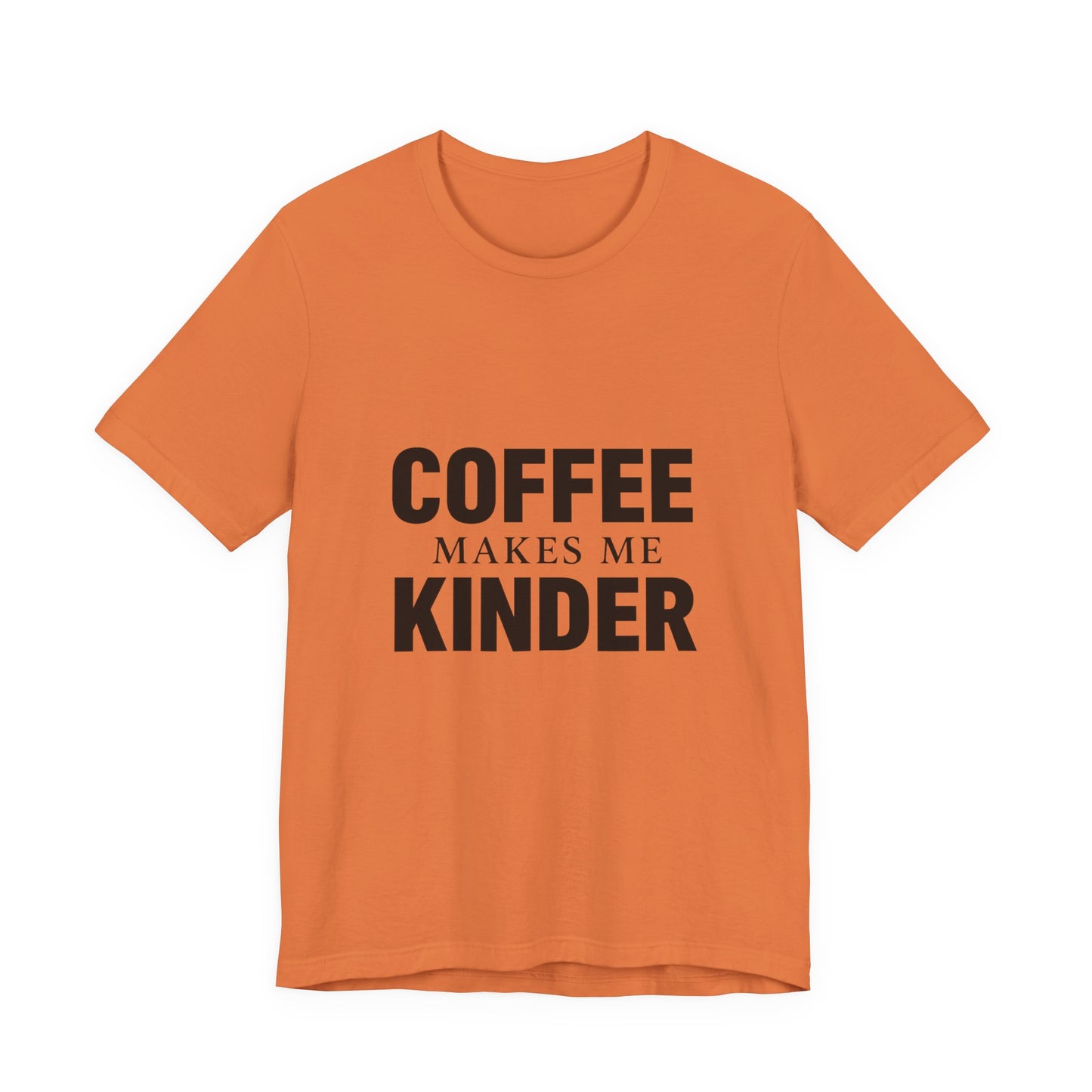 Coffee Makes Me Kinder Unisex Jersey Short Sleeve Tee T-shirt
