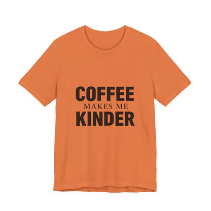 Coffee Makes Me Kinder Unisex Jersey Short Sleeve Tee T-shirt