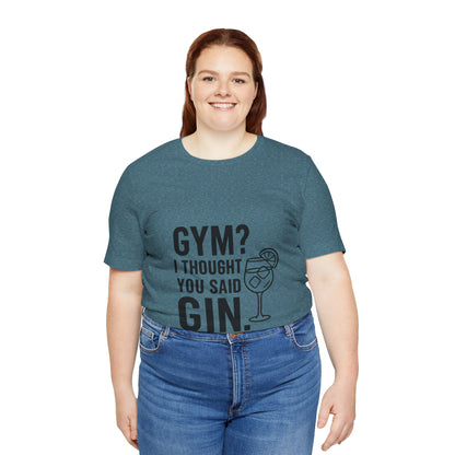I Thought You Said Gin Unisex Jersey Short Sleeve Tee T-shirt