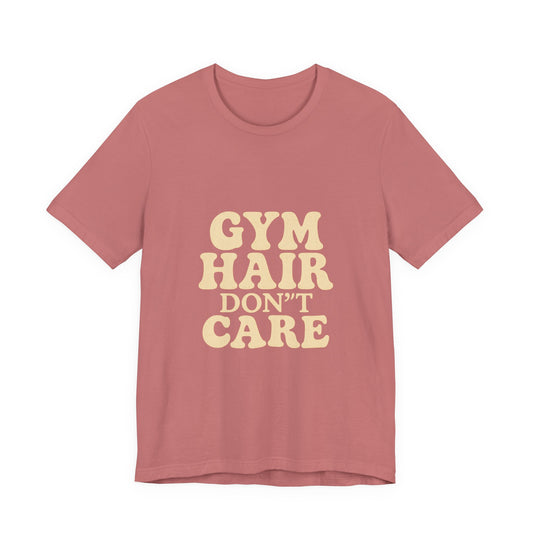 Gym Hair Don't Care Unisex Jersey Short Sleeve Tee T-shirt