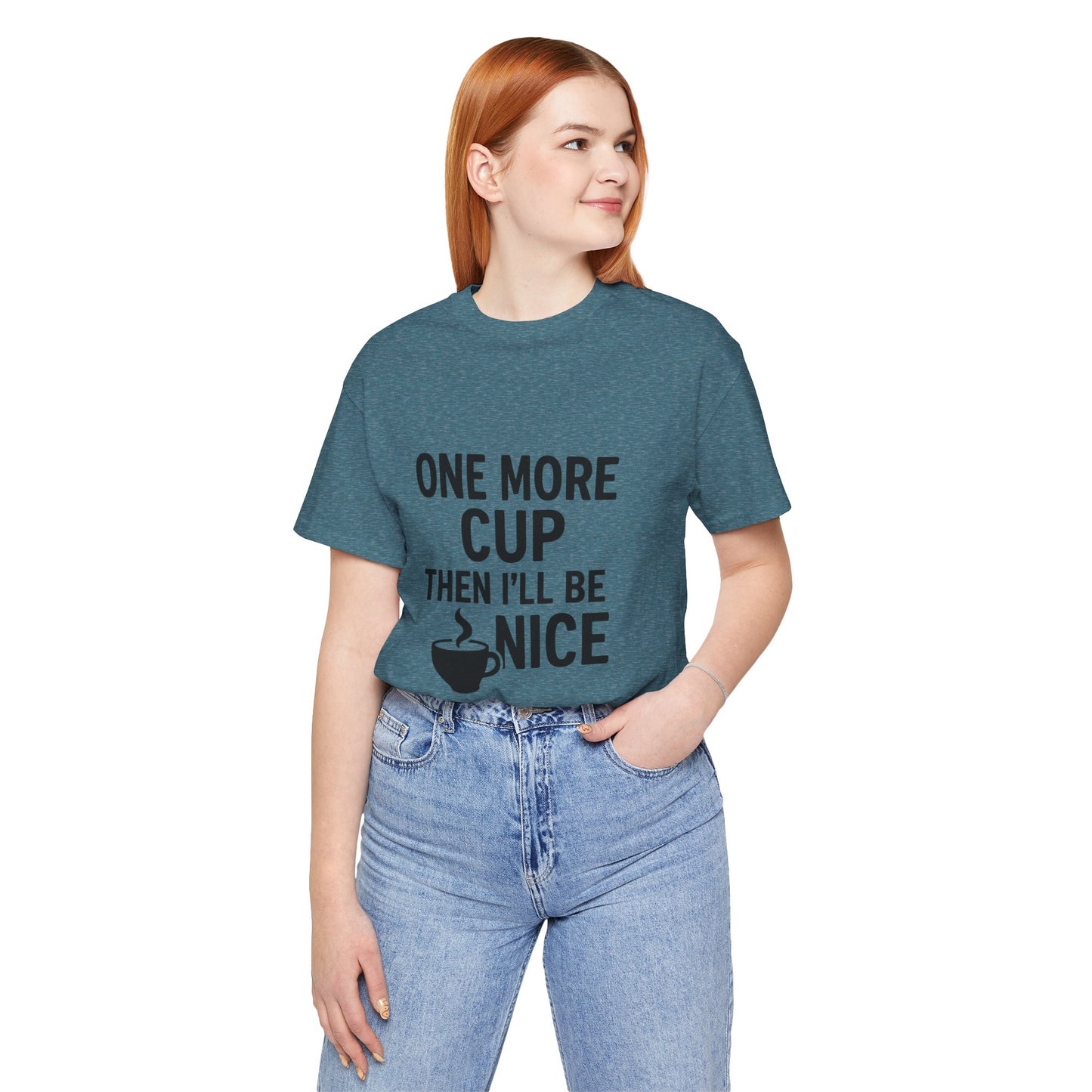 One More Cup Then I'll Be Nice Coffee Unisex Jersey Short Sleeve Tee T-shirt