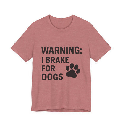 I Brake For Dogs Unisex Jersey Short Sleeve Tee T-shirt