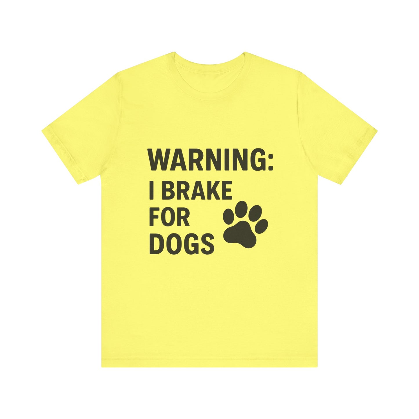 I Brake For Dogs Unisex Jersey Short Sleeve Tee T-shirt