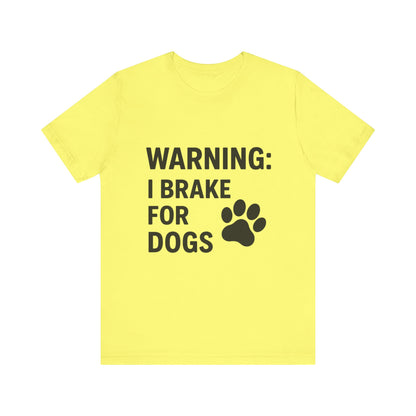 I Brake For Dogs Unisex Jersey Short Sleeve Tee T-shirt
