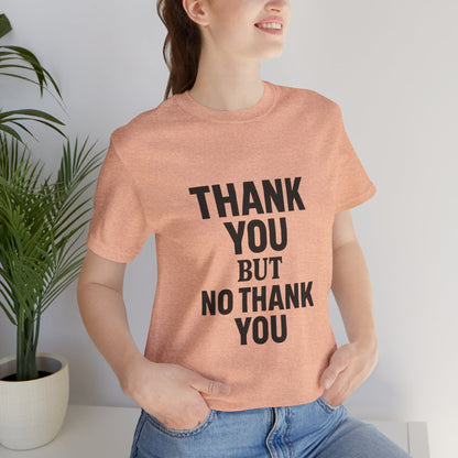 Thank You But No Thank You In Black Unisex Jersey Short Sleeve Tee T-shirt