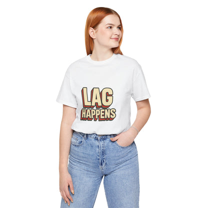 Lag Happens Gamers Humor Unisex Jersey Short Sleeve Tee T-shirt