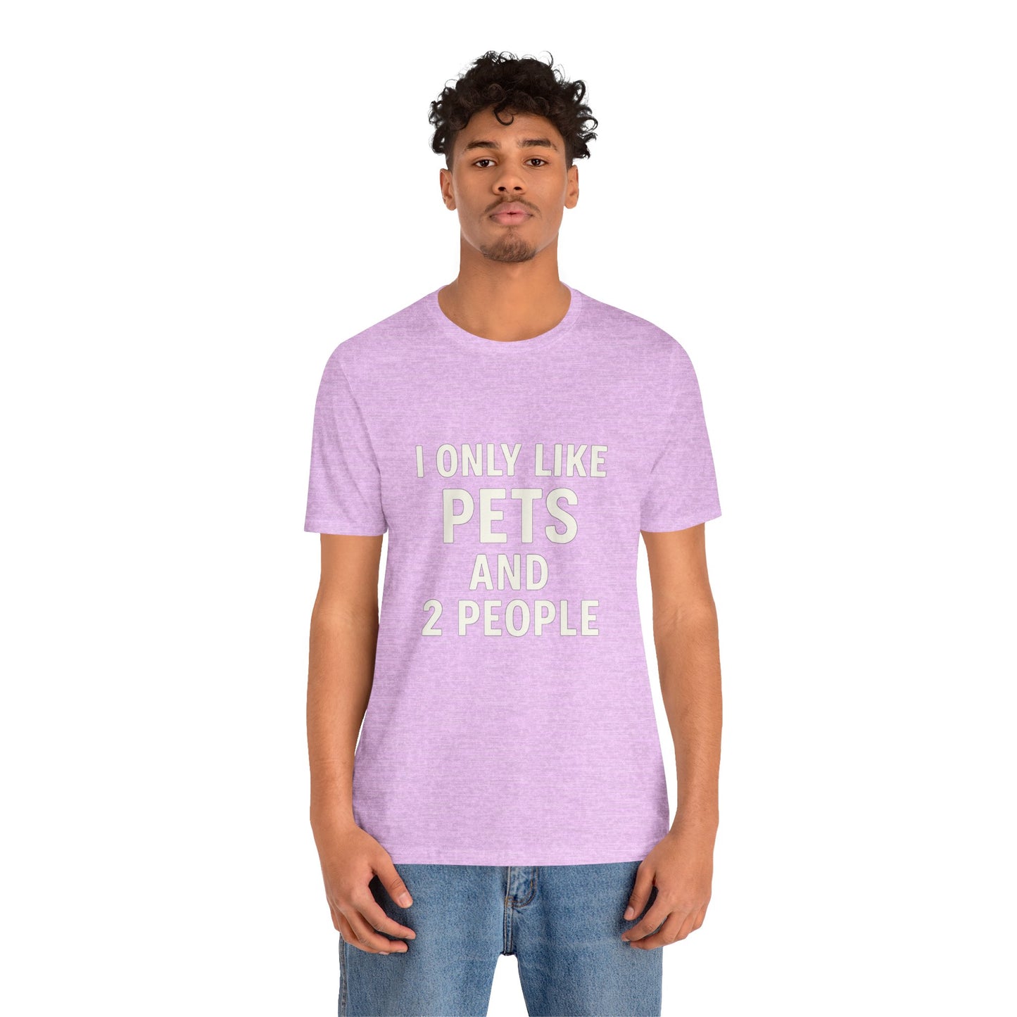 I Only Like Pets Unisex Jersey Short Sleeve Tee T-shirt