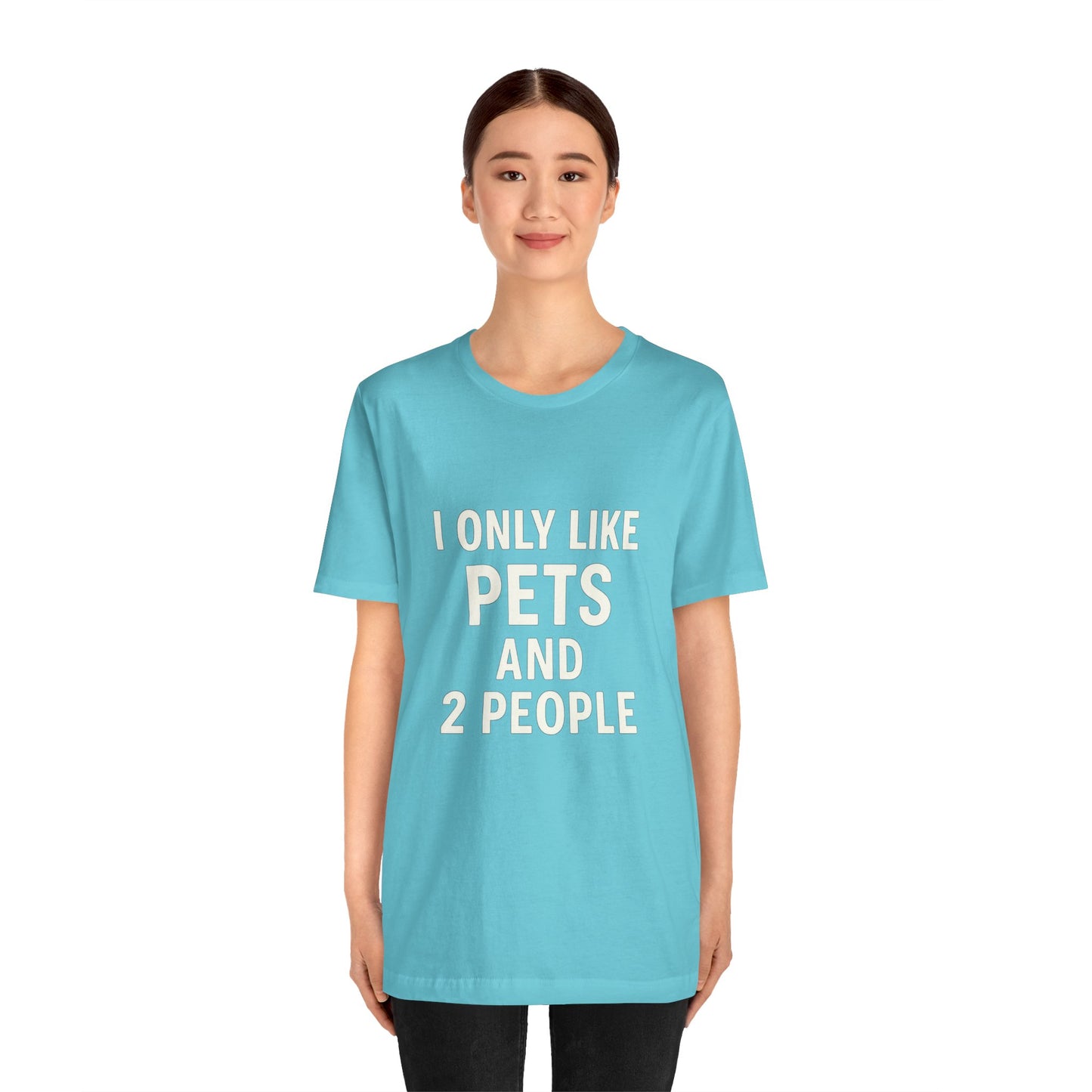 I Only Like Pets Unisex Jersey Short Sleeve Tee T-shirt