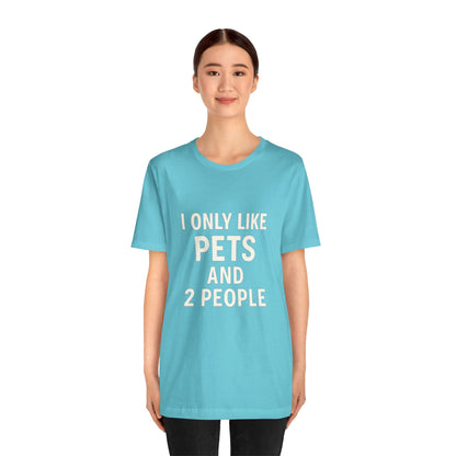 I Only Like Pets Unisex Jersey Short Sleeve Tee T-shirt