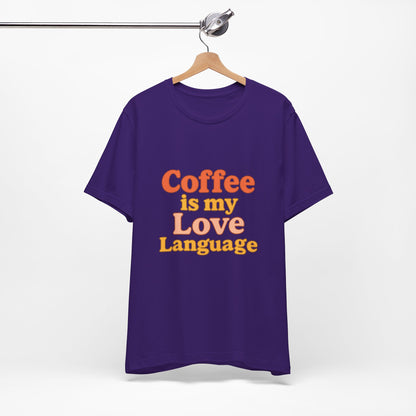 Coffee Is My Love Language Unisex Jersey Short Sleeve Tee T-shirt