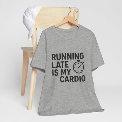Running Late Is My Cardio Unisex Jersey Short Sleeve Tee T-shirt