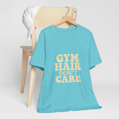 Gym Hair Don't Care Unisex Jersey Short Sleeve Tee T-shirt