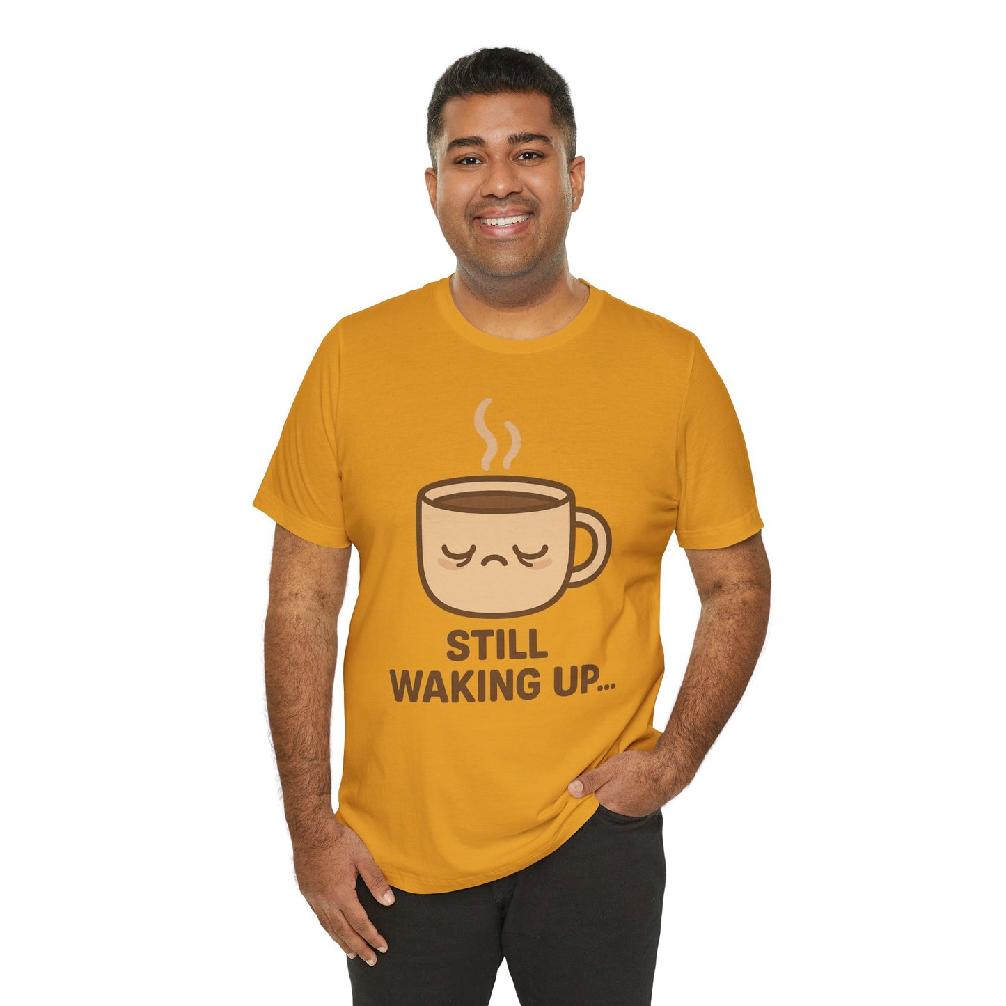 Still Waking Up Sleepy Coffee Cup Unisex Jersey Short Sleeve Tee T-shirt