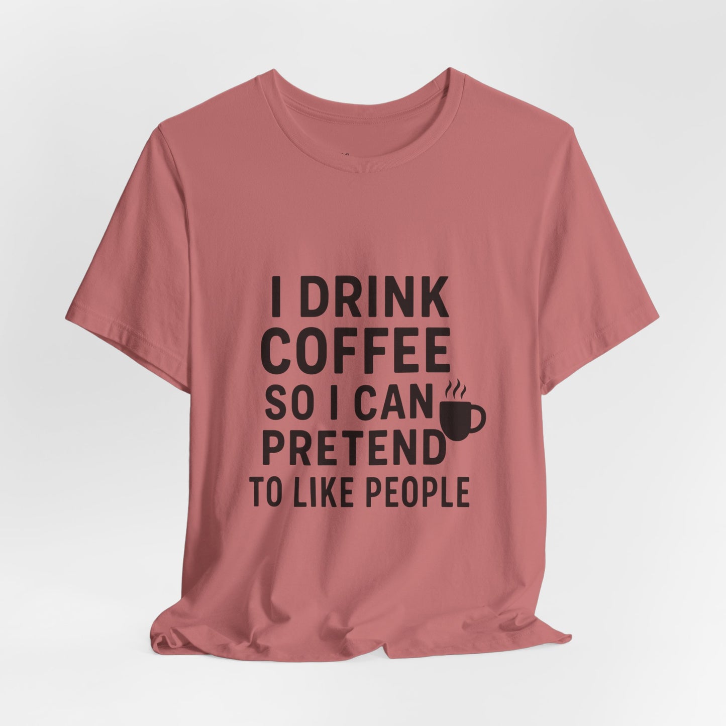 I Pretend To Like People Unisex Jersey Short Sleeve Tee T-shirt
