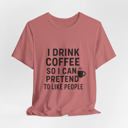 I Pretend To Like People Unisex Jersey Short Sleeve Tee T-shirt