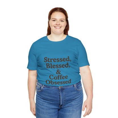 Stressed Blessed & Coffee Obsessed Unisex Jersey Short Sleeve Tee T-shirt