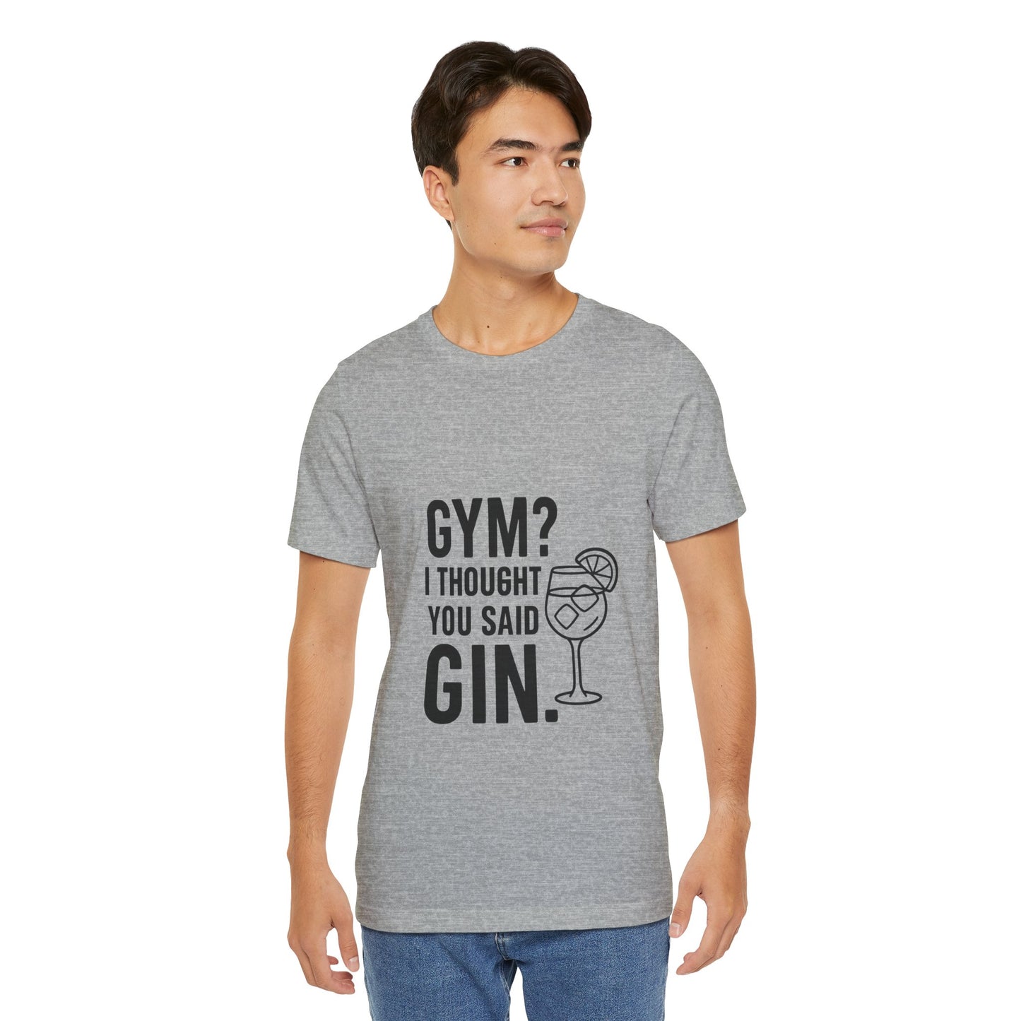 I Thought You Said Gin Unisex Jersey Short Sleeve Tee T-shirt