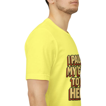 I Paused My Game To Be Here Unisex Jersey Short Sleeve Tee T-shirt