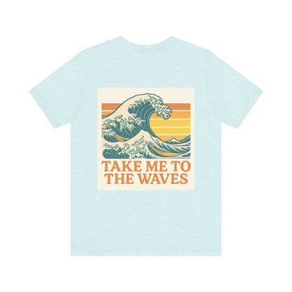 Logo Take Me To The Waves Back Side Design Unisex Jersey Short Sleeve Tee T-shirt