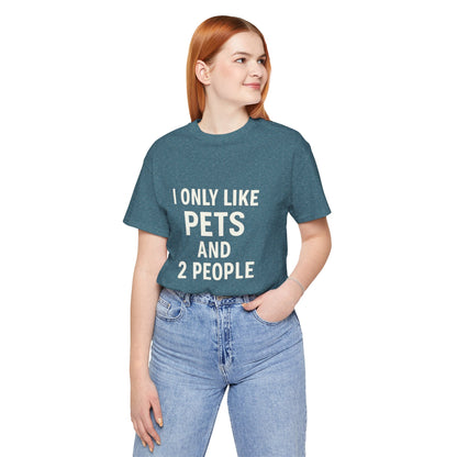 I Only Like Pets Unisex Jersey Short Sleeve Tee T-shirt