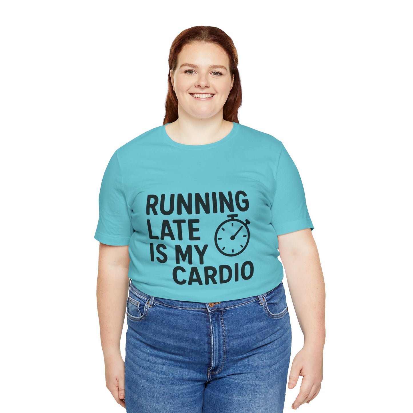 Running Late Is My Cardio Unisex Jersey Short Sleeve Tee T-shirt