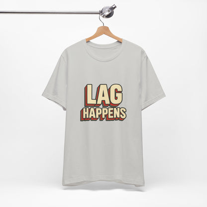 Lag Happens Gamers Humor Unisex Jersey Short Sleeve Tee T-shirt