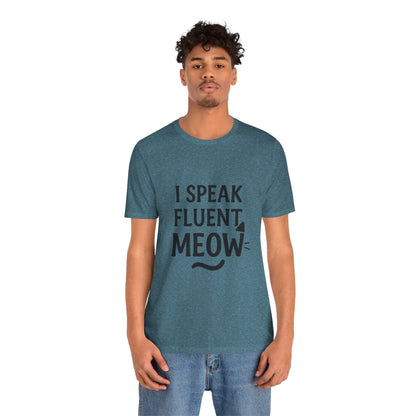 I Speak Fluent Meow Cat Lovers Unisex Jersey Short Sleeve Tee T-shirt