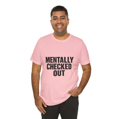 Mentally Checked Out Introvert Humor Unisex Jersey Short Sleeve Tee T-shirt
