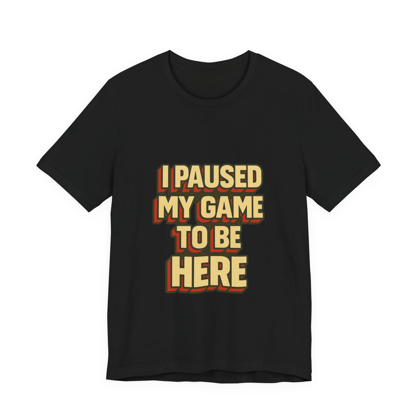 I Paused My Game To Be Here Unisex Jersey Short Sleeve Tee T-shirt