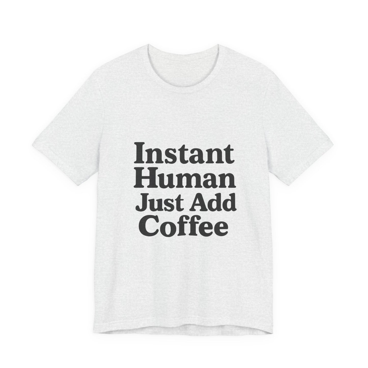 Just Add Coffee Unisex Jersey Short Sleeve Tee T-shirt