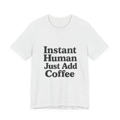 Just Add Coffee Unisex Jersey Short Sleeve Tee T-shirt
