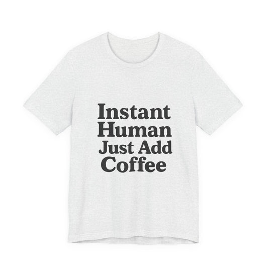 Just Add Coffee Unisex Jersey Short Sleeve Tee T-shirt