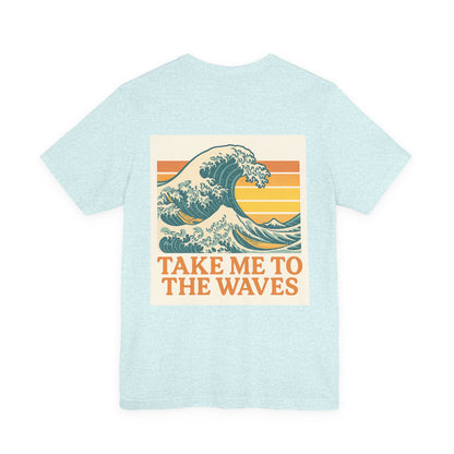 Logo Take Me To The Waves Back Side Design Unisex Jersey Short Sleeve Tee T-shirt