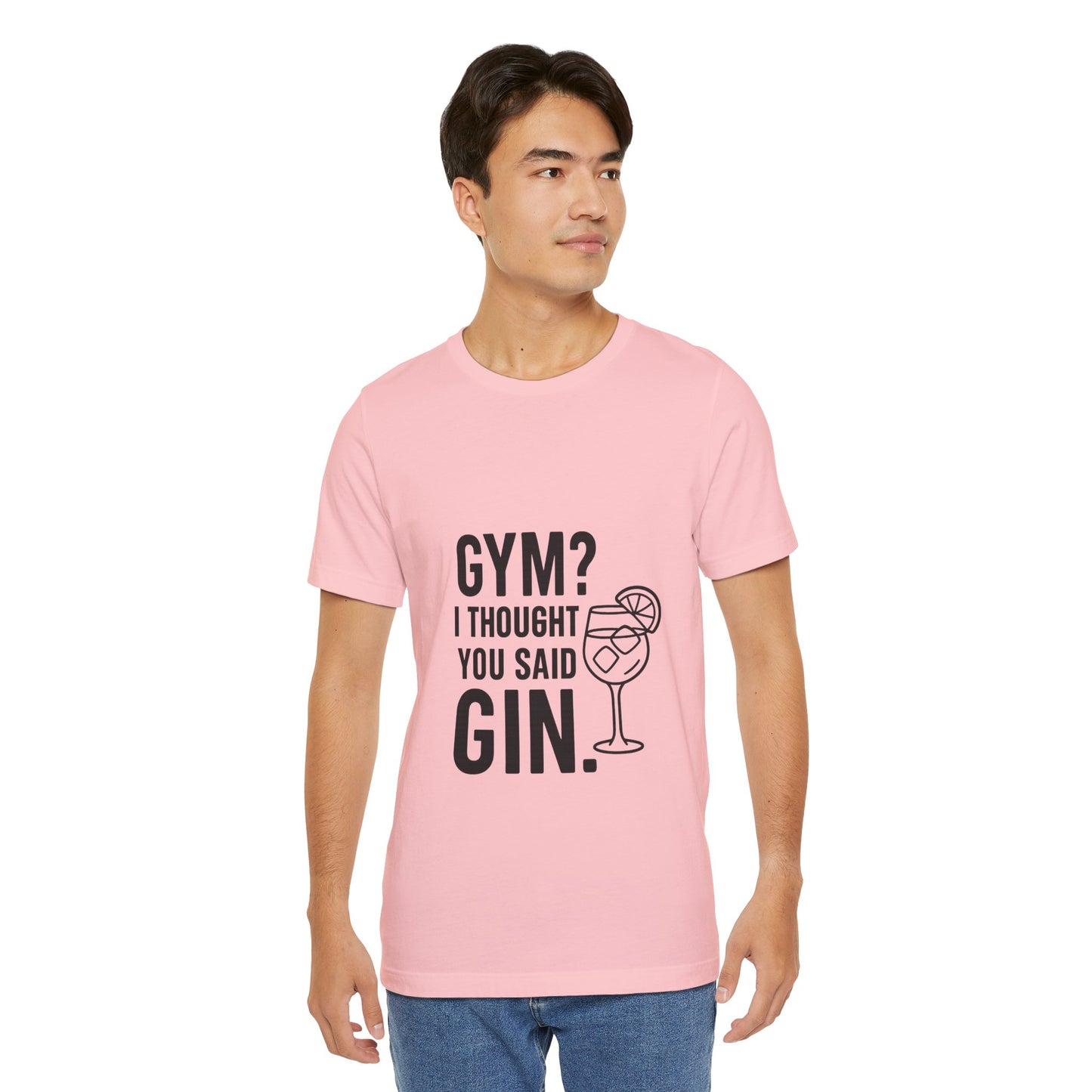 I Thought You Said Gin Unisex Jersey Short Sleeve Tee T-shirt