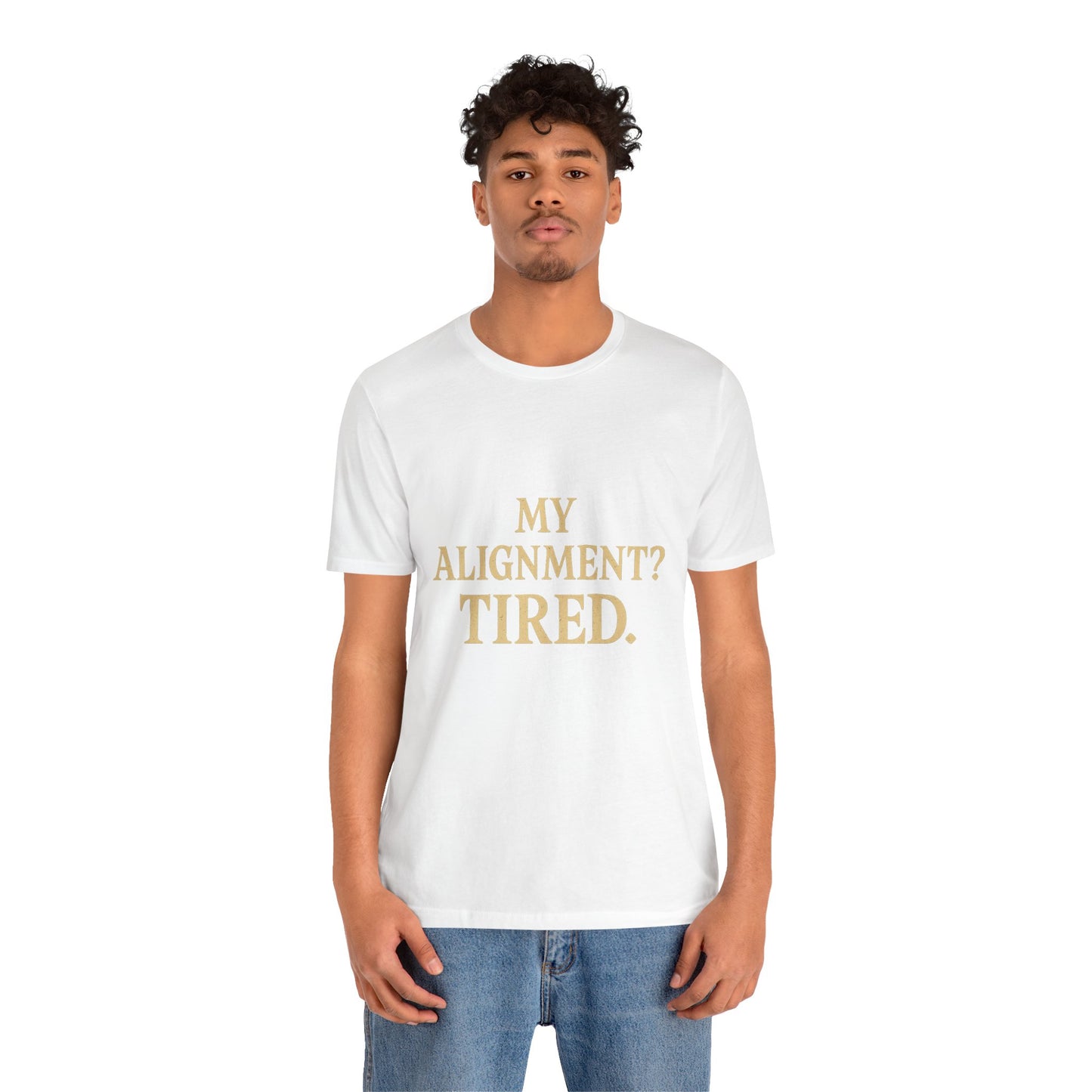 My Alignment? Tired Unisex Jersey Short Sleeve Tee T-shirt