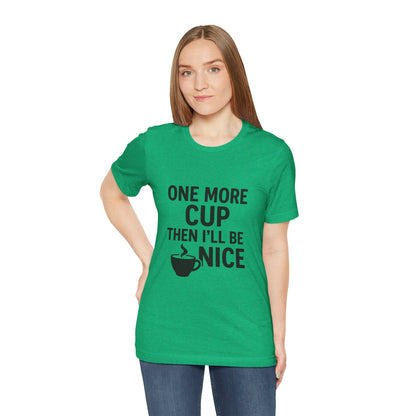 One More Cup Then I'll Be Nice Coffee Unisex Jersey Short Sleeve Tee T-shirt